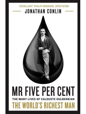 Mr Five Per Cent The Many Lives of Calouste Gulbenkian, the World's Richest Man