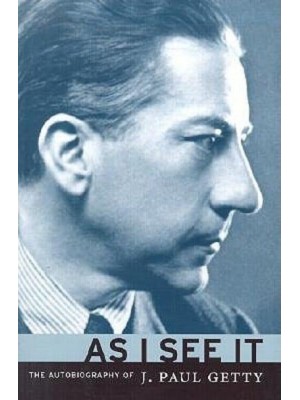 As I See It The Autobiography of J. Paul Getty