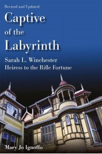 Captive of the Labyrinth Sarah L. Winchester, Heiress to the Rifle Fortune