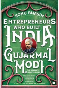 Entrepreneurs Who Build India Gujarmal Modi - The Resolute Industrialist