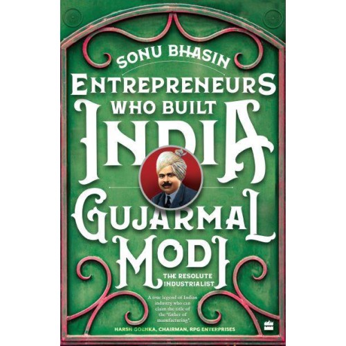 Entrepreneurs Who Build India Gujarmal Modi - The Resolute Industrialist