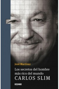 Los Secretos Del Hombre Más Rico Del Mundo Carlos Slim