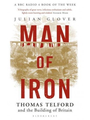 Man of Iron Thomas Telford and the Building of Britain