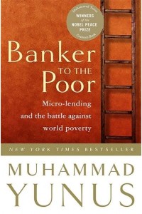 Banker to the Poor Micro-Lending and the Battle Against World Poverty