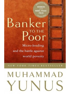 Banker to the Poor Micro-Lending and the Battle Against World Poverty