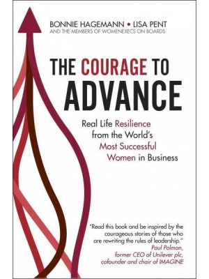 The Courage to Advance Real Life Resilience from the World's Most Successful Women in Business