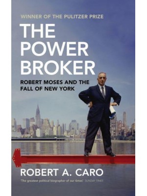 The Power Broker Robert Moses and the Fall of New York
