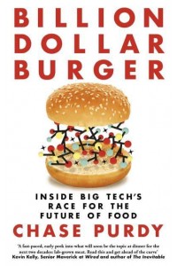 Billion Dollar Burger Inside Big Tech's Race for the Future of Food
