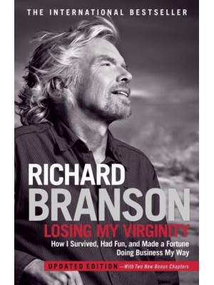 Losing My Virginity How I Survived, Had Fun, and Made a Fortune Doing Business My Way