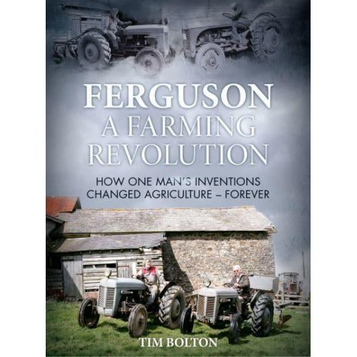 Ferguson, a Farming Revolution Harry Ferguson and His World-Beating Innovations