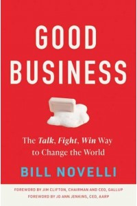 Good Business The Talk, Fight, Win Way to Change the World