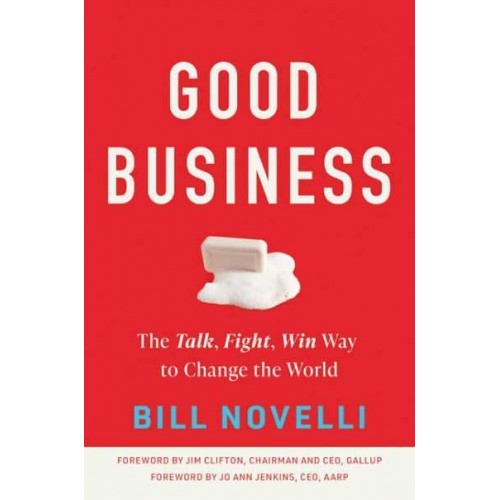 Good Business The Talk, Fight, Win Way to Change the World