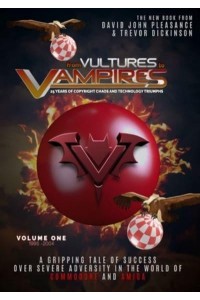 From Vultures to Vampires Volume 1 1995-2004 25 Years of Copyright Chaos and Technology Triumphs