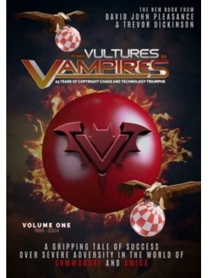 From Vultures to Vampires Volume 1 1995-2004 25 Years of Copyright Chaos and Technology Triumphs