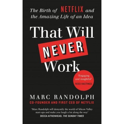 That Will Never Work The Birth of Netflix and the Amazing Life of an Idea