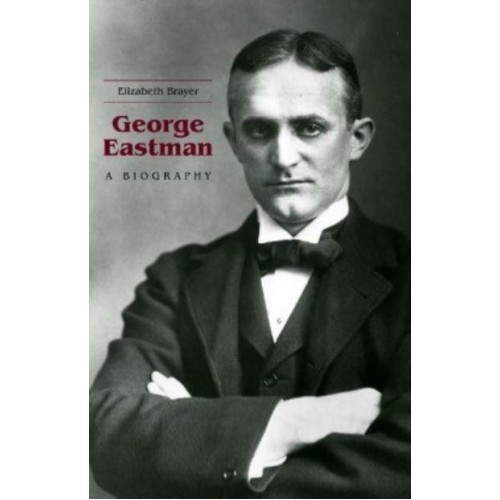 George Eastman A Biography