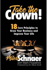 Take the Crown! 18 Core Principles to Grow Your Business and Inprove Your Life