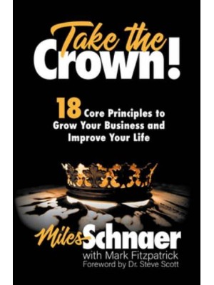 Take the Crown! 18 Core Principles to Grow Your Business and Inprove Your Life
