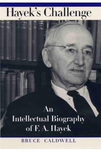 Hayek's Challenge An Intellectual Biography of F.A. Hayek