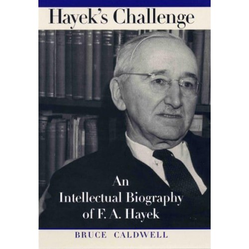 Hayek's Challenge An Intellectual Biography of F.A. Hayek