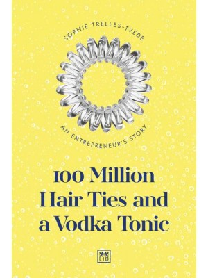 100 Million Hair Ties and a Vodka Tonic An Entrepreneur's Story