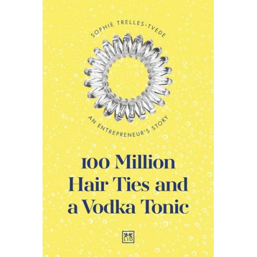 100 Million Hair Ties and a Vodka Tonic An Entrepreneur's Story
