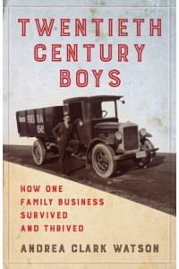 Twentieth Century Boys How One Multigenerational Family Business Survived and Thrived