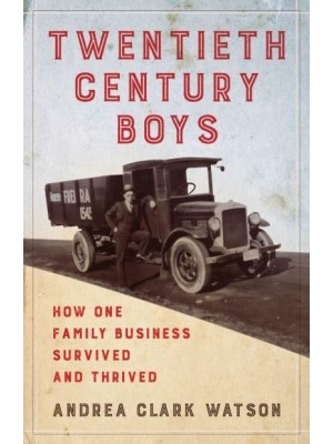 Twentieth Century Boys How One Multigenerational Family Business Survived and Thrived