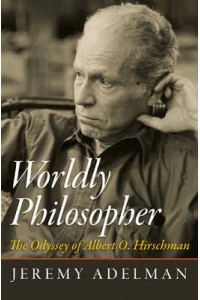 Worldly Philosopher The Odyssey of Albert O. Hirschman