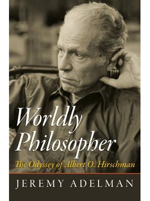 Worldly Philosopher The Odyssey of Albert O. Hirschman