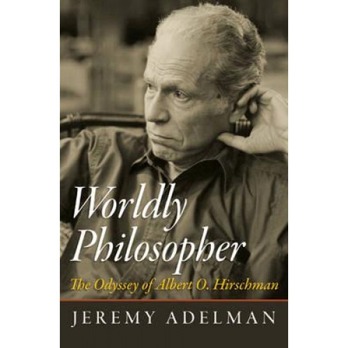 Worldly Philosopher The Odyssey of Albert O. Hirschman