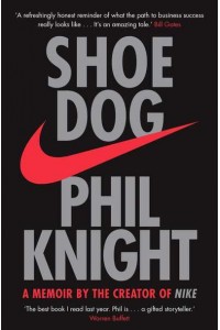 Shoe Dog A Memoir by the Creator of Nike