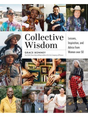 Collective Wisdom Lessons, Inspiration, and Advice from Women Over 50