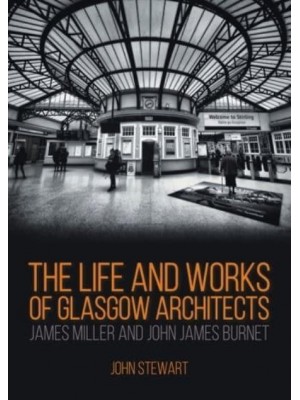 The Life and Works of Glasgow Architects James Miller and John James Burnet
