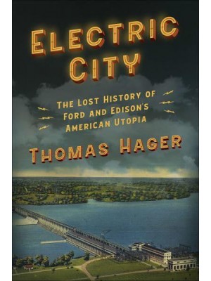 Electric City The Lost History of Ford and Edison's American Utopia