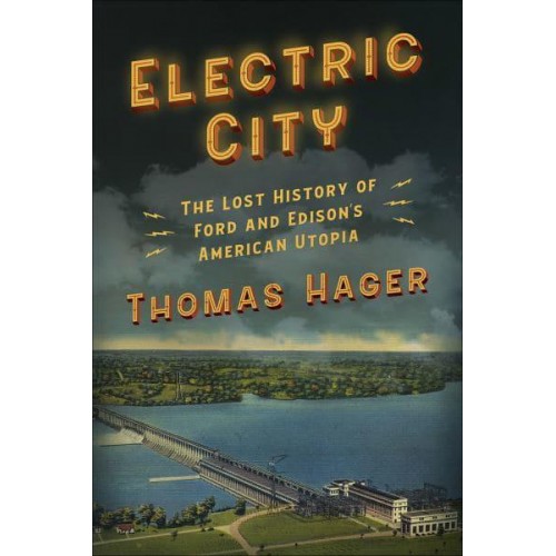 Electric City The Lost History of Ford and Edison's American Utopia