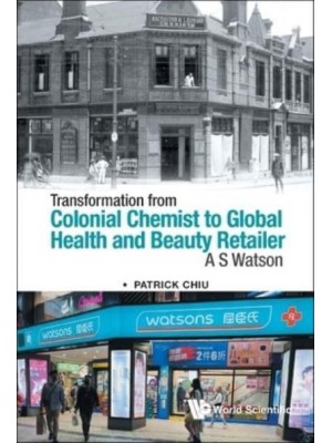 Transformation from Colonial Chemist to Global Health and Beauty Retailer A S Watson