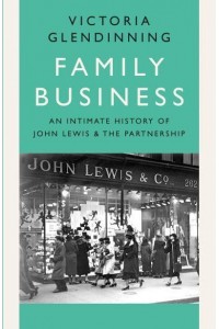 Family Business An Intimate History of John Lewis and the Partnership