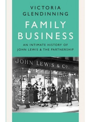 Family Business An Intimate History of John Lewis and the Partnership