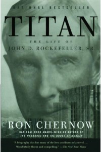 Titan The Life of John D. Rockefeller, Sr