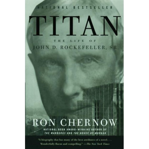 Titan The Life of John D. Rockefeller, Sr