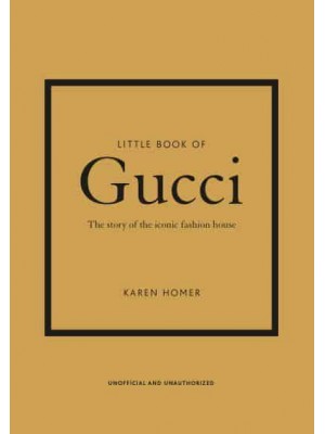 Little Book of Gucci The Story of the Iconic Fashion House - Little Book of Fashion