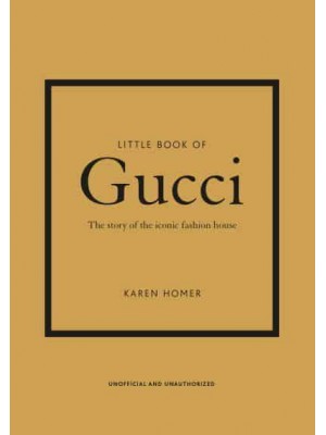 Little Book of Gucci The Story of the Iconic Fashion House - Little Book of Fashion