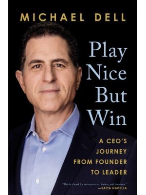 Play Nice but Win A CEO's Journey from Founder to Leader