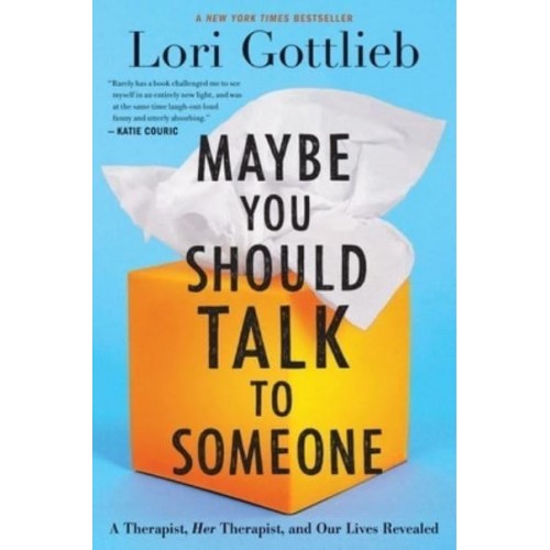 Maybe You Should Talk to Someone A Therapist, HER Therapist, and Our Lives Revealed