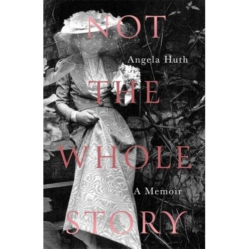 Not the Whole Story A Memoir