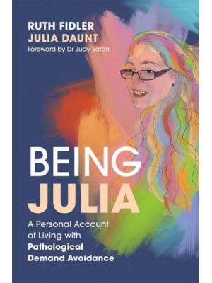 Being Julia A Personal Account of Living With Pathological Demand Avoidance