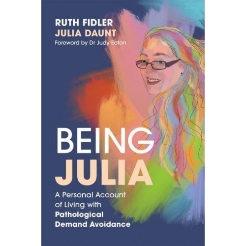 Being Julia A Personal Account of Living With Pathological Demand Avoidance