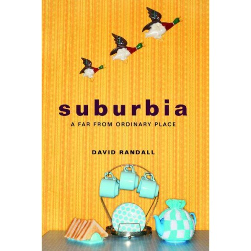 Suburbia A Far from Ordinary Place
