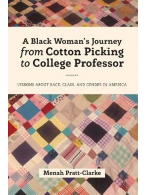 A Black Woman's Journey from Cotton Picking to College Professor Lessons About Race, Class, and Gender in America
